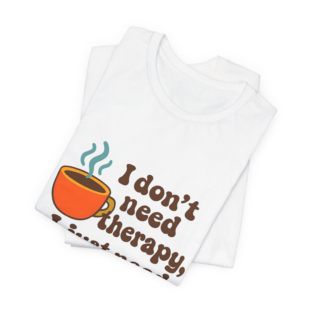 Coffee Therapy Tee, Unisex Graphic Tee, Casual Wear, Perfect Gift for Coffee Lovers, Funny T-Shirt, Everyday Comfort Wear