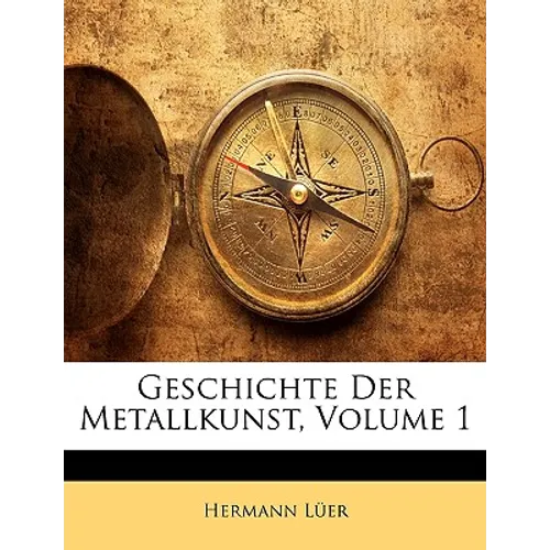 Geschichte Der Metallkunst, Volume 1 - Paperback