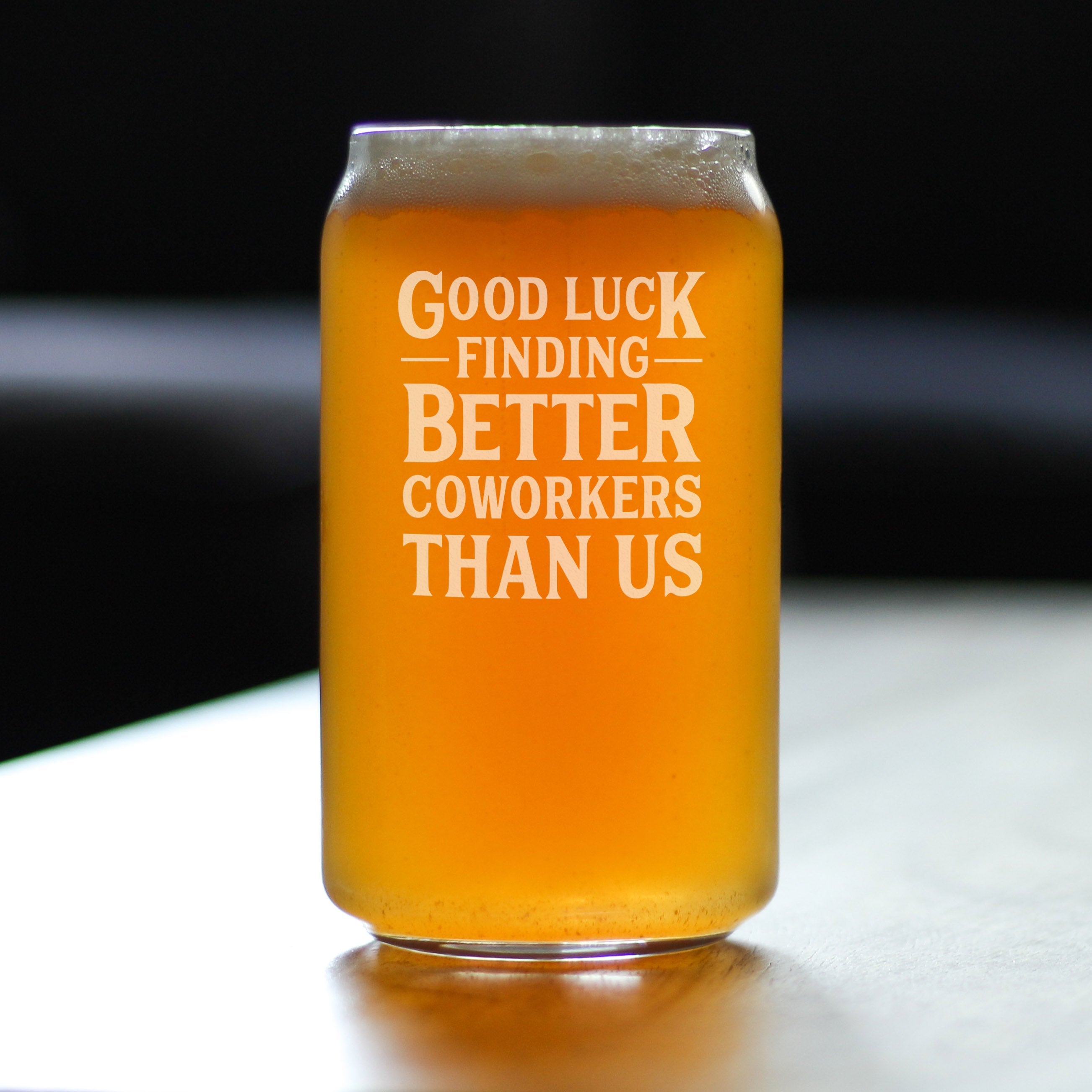 Good Luck Finding Better Coworkers Than Us - Beer Can Pint Glass - Funny Beer Gift for Coworker - Fun Office Gifts