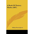 A Book Of Pottery Marks (1897) - Hardcover