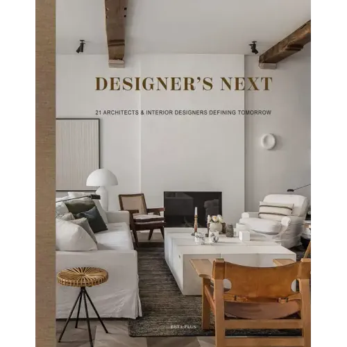 Designer's Next: 22 Architects & Interior Designers Defining Tomorrow - Hardcover