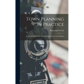 Town Planning in Practice: An Introduction to the Art of Designing Cities and Suburbs - Hardcover