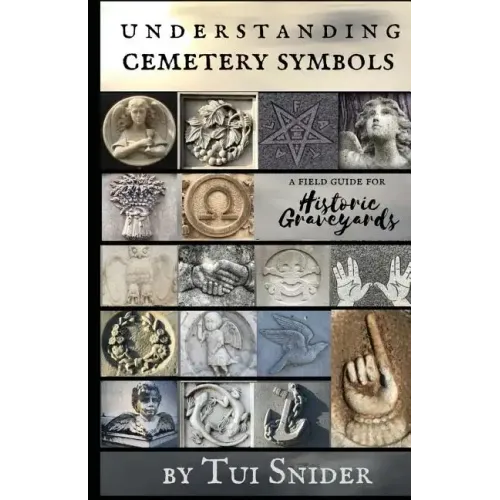 Understanding Cemetery Symbols: A Field Guide for Historic Graveyards - Paperback