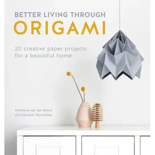 Better Living Through Origami: 20 Creative Paper Projects for a Beautiful Home - Paperback