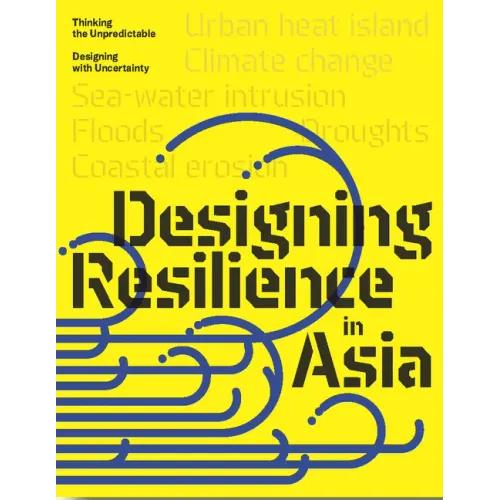 Design Resilience in Asia: Thinking the Unpredictable, Designing with Uncertainty - Paperback