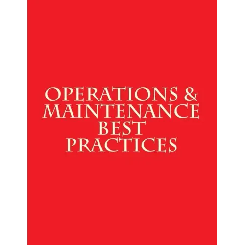 Operations & Maintenance Best Practices: A Guide to Achieving Operational Efficiency - August 2010 - Paperback