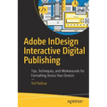 Adobe Indesign Interactive Digital Publishing: Tips, Techniques, and Workarounds for Formatting Across Your Devices - Paperback