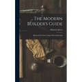 The Modern Builder's Guide: Illustrated by Ninety Copper-plate Engravings - Hardcover