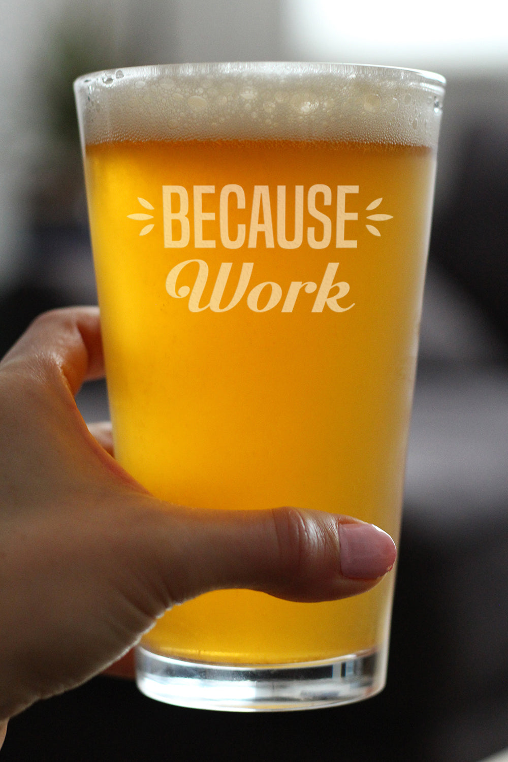 Because Work - 16 Ounce Pint Glass