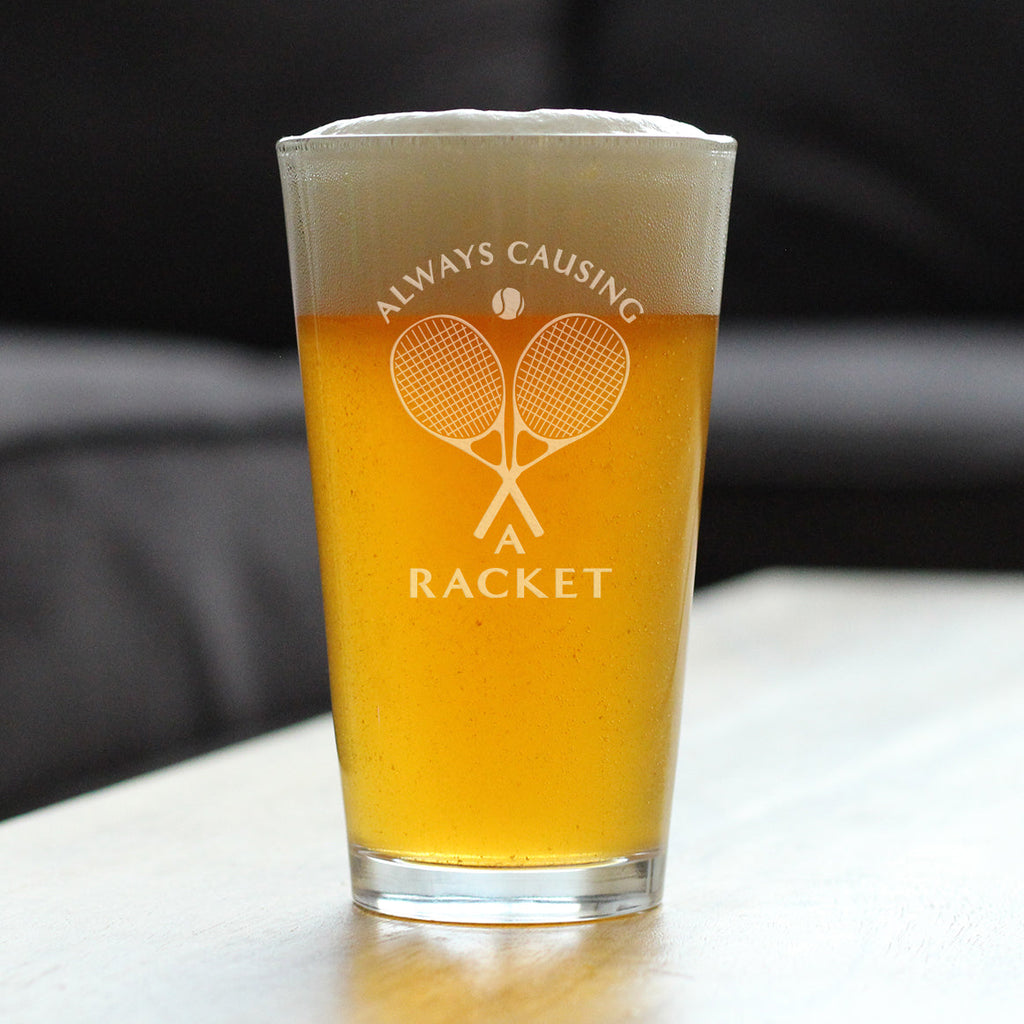 Causing a Racket - 16 Ounce Pint Glass