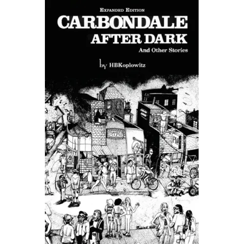 Carbondale After Dark And Other Stories: Expanded Edition - Hardcover