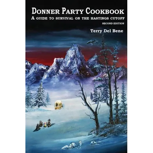 Donner Party Cookbook: A Guide to Survival on the Hastings Cutoff - Paperback