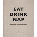Eat, Drink, Nap: Bringing the House Home - Hardcover