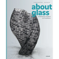 About Glass: Contemporary Sculpture and Installations - Hardcover