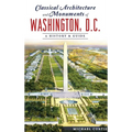 Classical Architecture and Monuments of Washington, D.C.: A History & Guide - Hardcover
