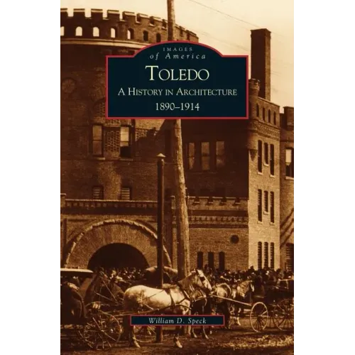 Toledo: A History in Architecture, 1890-1914 - Hardcover