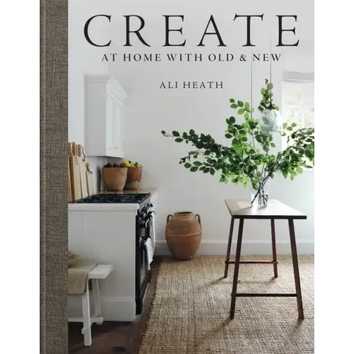 Create: At Home with Old & New - Hardcover
