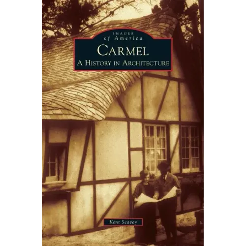 Carmel: A History in Architecture - Hardcover