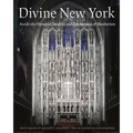 Divine New York: Inside the Historic Churches and Synagogues of Manhattan - Hardcover