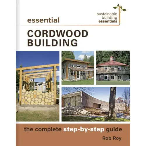 Essential Cordwood Building: The Complete Step-By-Step Guide - Paperback