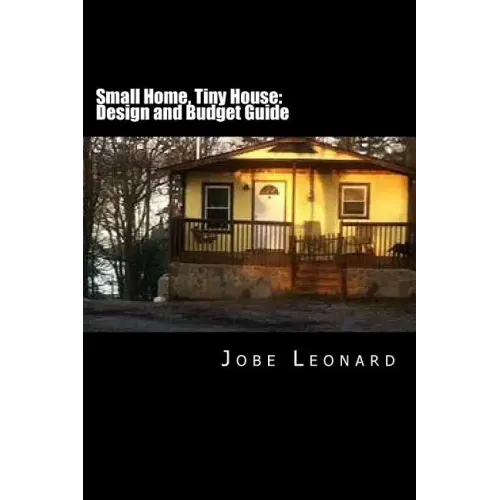 Small Home, Tiny House: Budget, Design, Estimate, and Secure Your Best Price - Paperback