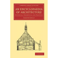 An Encyclopaedia of Architecture: Historical, Theoretical, and Practical - Paperback