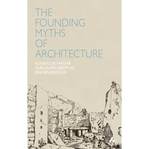 Founding Myths of Architecture - Paperback