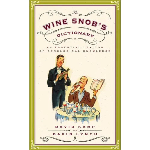The Wine Snob's Dictionary: An Essential Lexicon of Oenological Knowledge - Paperback