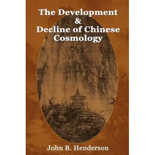 The Development and Decline of Chinese Cosmology - Paperback