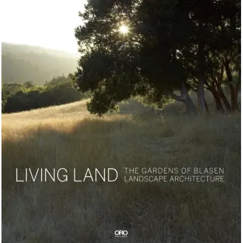 Living Land: The Gardens of Blasen Landscape Architecture - Hardcover
