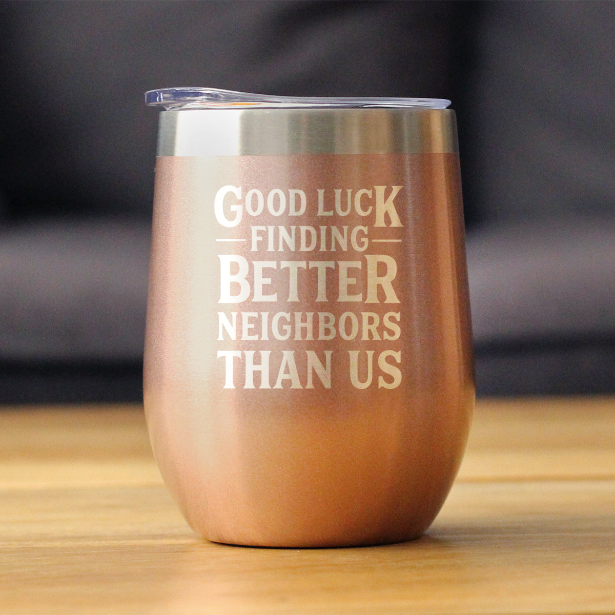Good Luck Finding Better Neighbors Than Us - Wine Tumbler Glass with Sliding Lid - Stainless Steel Insulated Mug - Funny Moving Away Gifts for Neighbor