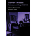 Women's Places: Architecture and Design 1860-1960 - Paperback