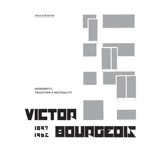 Victor Bourgeois: Modernity, Tradition & Neutrality - Hardcover