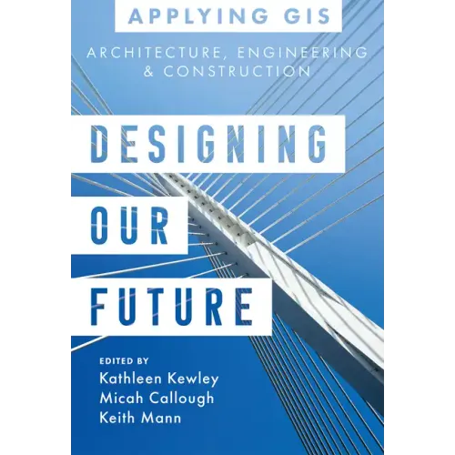 Designing Our Future: GIS for Architecture, Engineering & Construction - Paperback