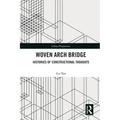 Woven Arch Bridge: Histories of Constructional Thoughts - Paperback