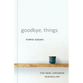 Goodbye, Things: The New Japanese Minimalism - Hardcover
