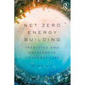 Net Zero Energy Building: Predicted and Unintended Consequences - Paperback