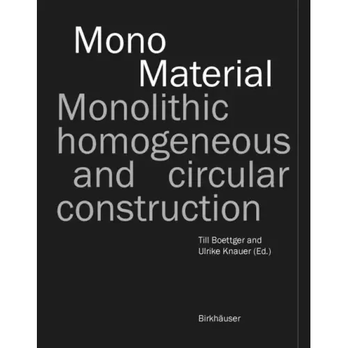 Mono-Material: Monolithic, Homogeneous and Circular Construction - Hardcover