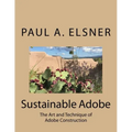 Sustainable Adobe: The Art and Technique of Adobe Construction - Paperback