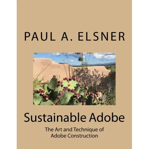 Sustainable Adobe: The Art and Technique of Adobe Construction - Paperback