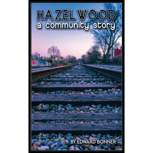Hazelwood A Community Story - Hardcover