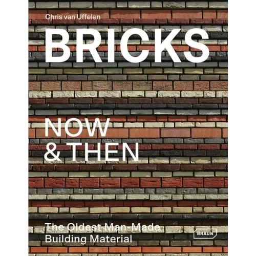 Bricks Now & Then: The Oldest Man-Made Building Material - Hardcover