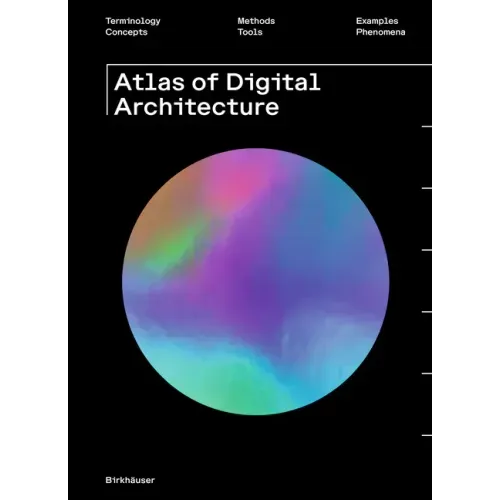 Atlas of Digital Architecture: Terminology, Concepts, Methods, Tools, Examples, Phenomena - Paperback