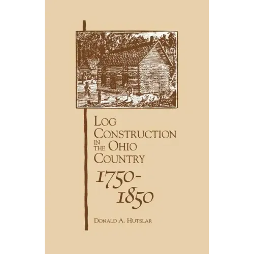 Log Construction: In The Ohio Country, 1750-1850 - Paperback