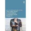The Client Role in Successful Construction Projects - Paperback