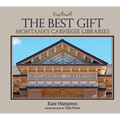 The Best Gift: Montana's Carnegie Libraries - Hardcover