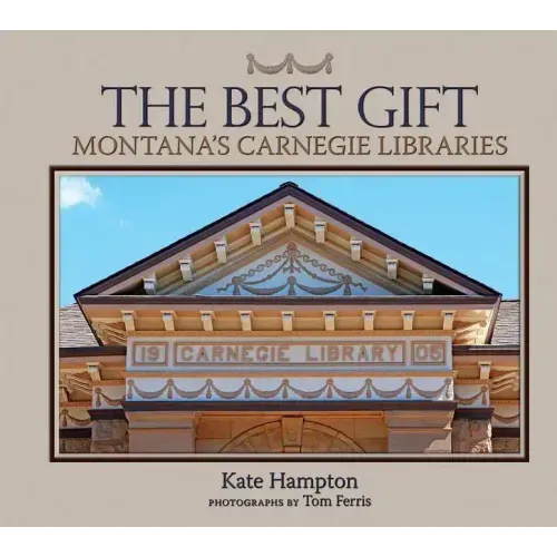The Best Gift: Montana's Carnegie Libraries - Hardcover