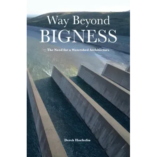 Way Beyond Bigness: The Need for a Watershed Architecture - Paperback