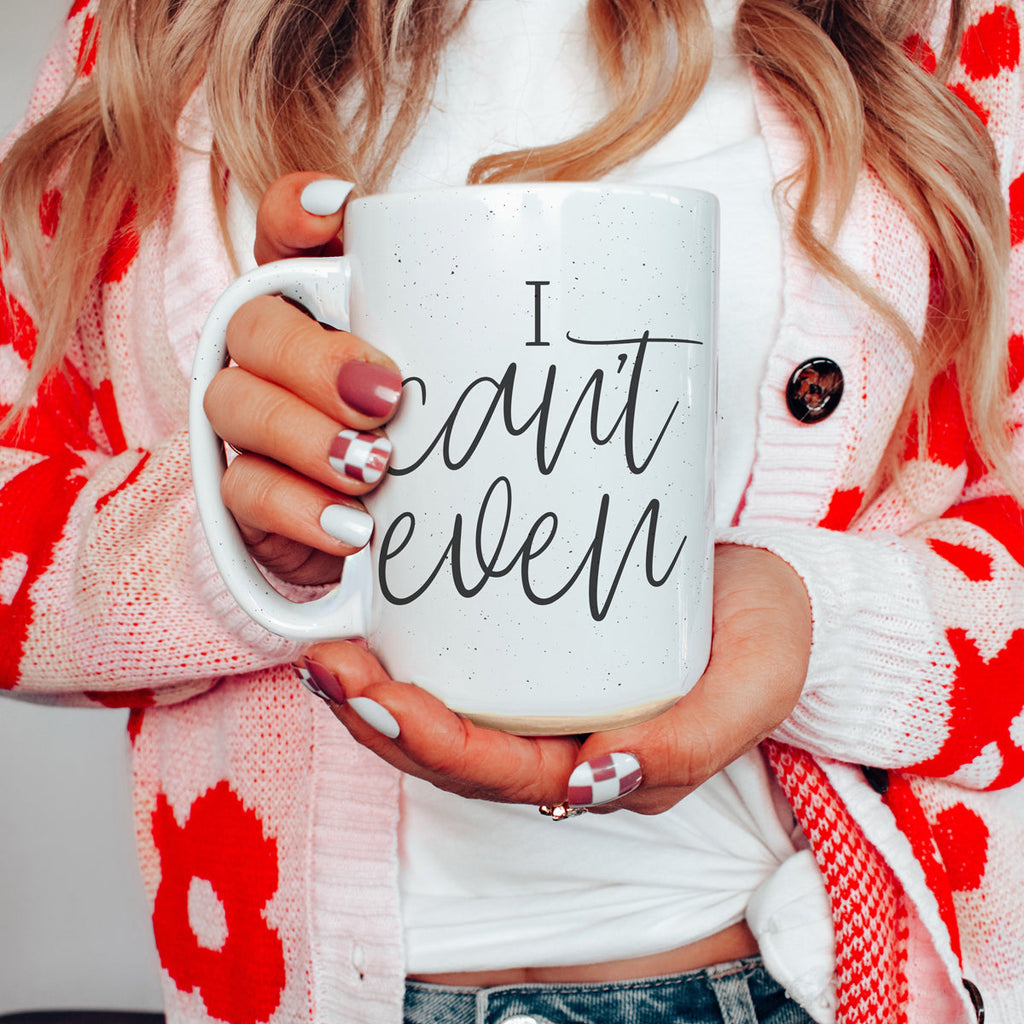 I Can't Even 16oz Funny Ceramic Coffee Mug Sarcastic Gift