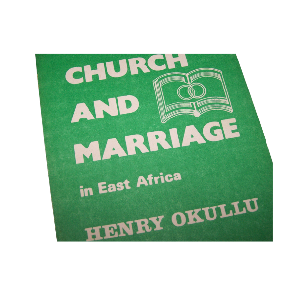 CHURCH AND MARRIAGE IN EAST AFRICA (HENRY OKULLU)